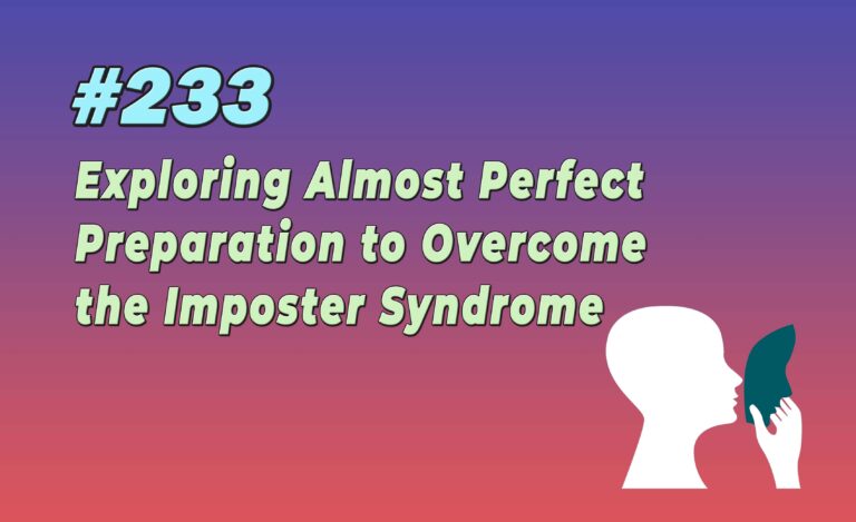 Read more about the article #233 Exploring Almost Perfect Preparation to Overcome the Imposter Syndrome