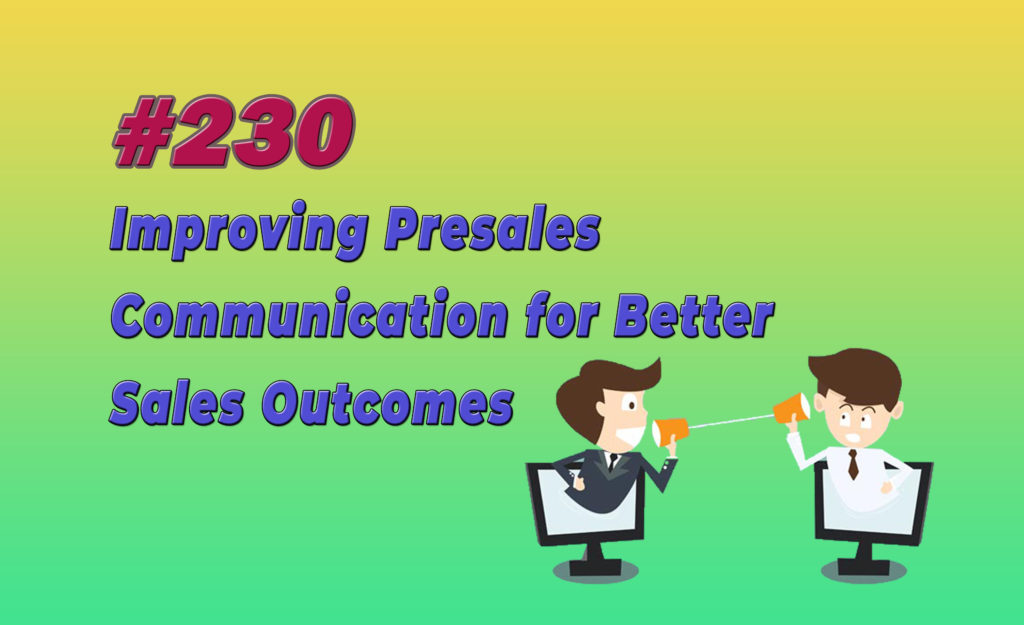 #230 Improving Presales Communication for Better Sales Outcomes