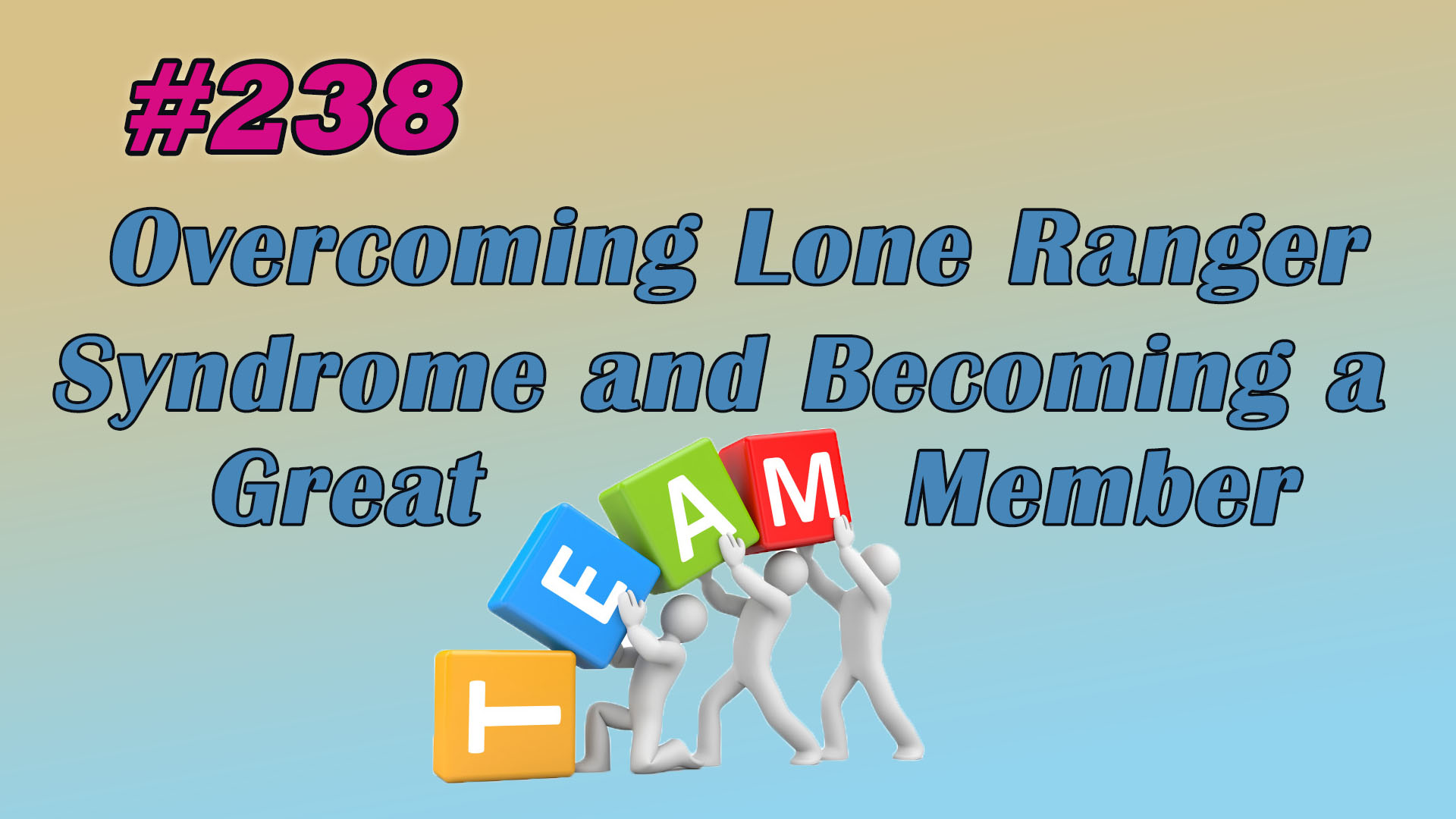 Read more about the article #238 Overcoming Lone Ranger Syndrome and Becoming a Great Team Member