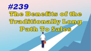 Read more about the article #239 The Benefits of the Traditionally Long Path To Sales Engineering