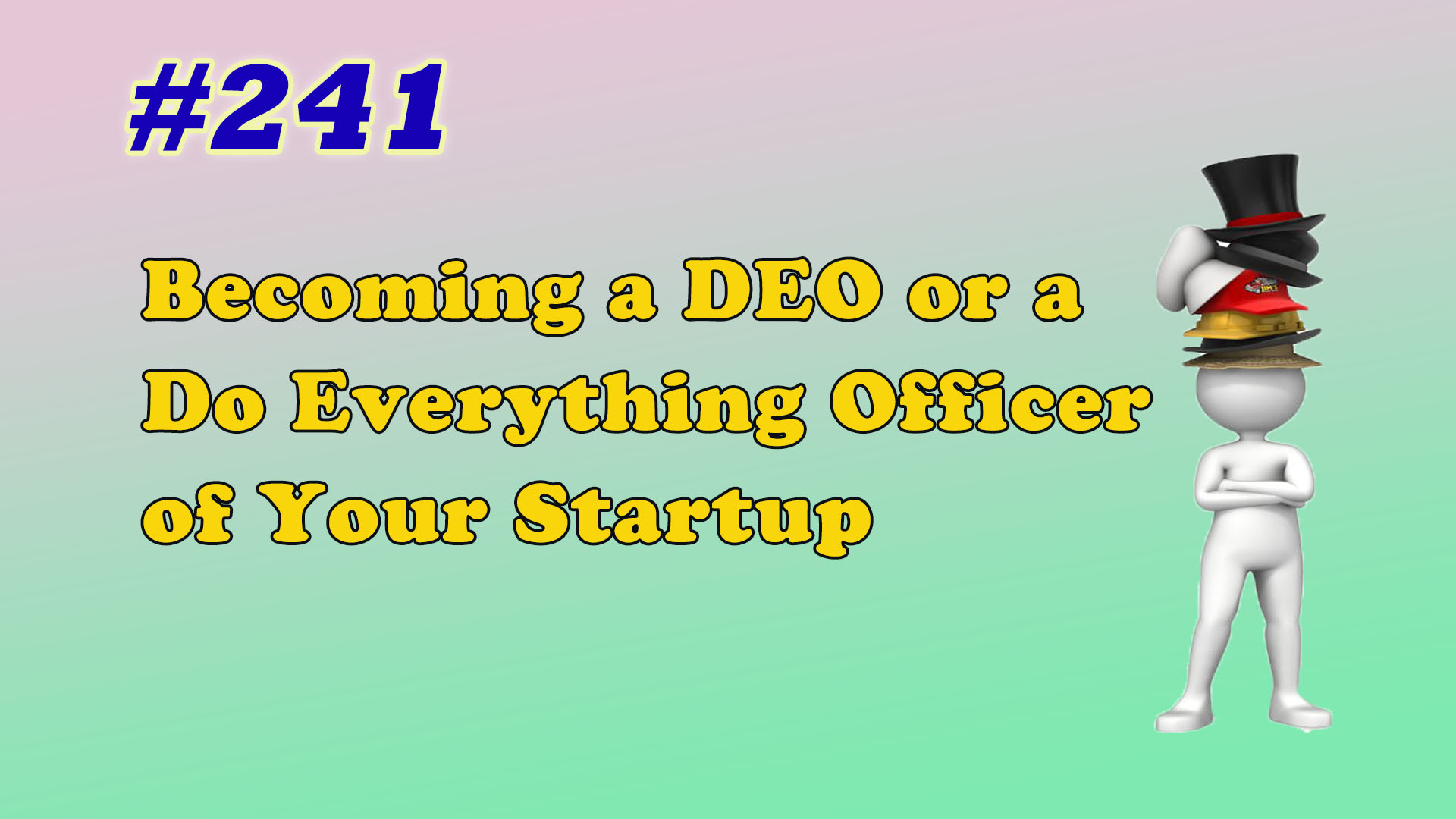 Read more about the article #241 Becoming a DEO or a Do Everything Officer of Your Startup