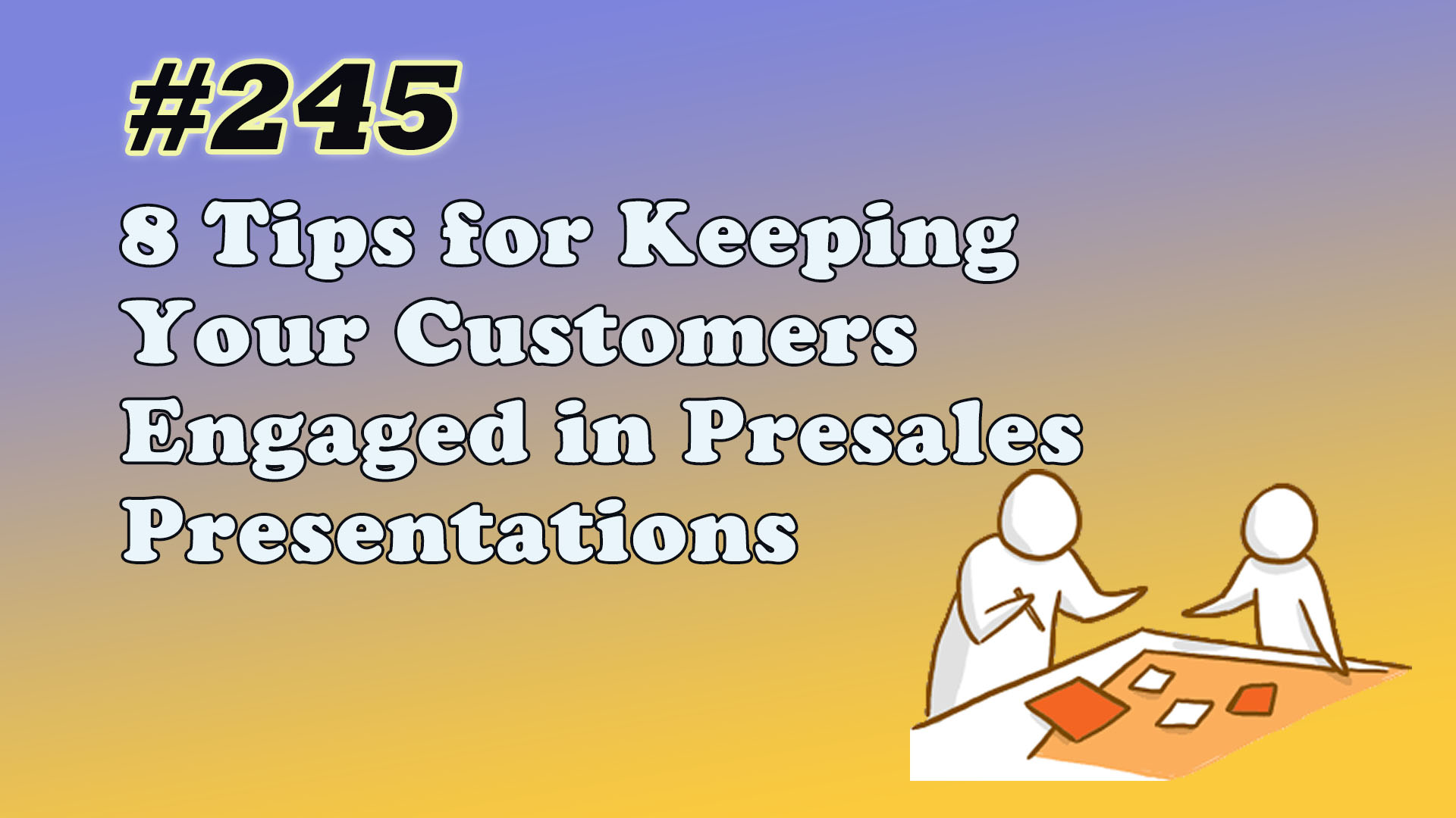 Read more about the article #245 8 Tips for Keeping Your Customers Engaged in Presales Presentations