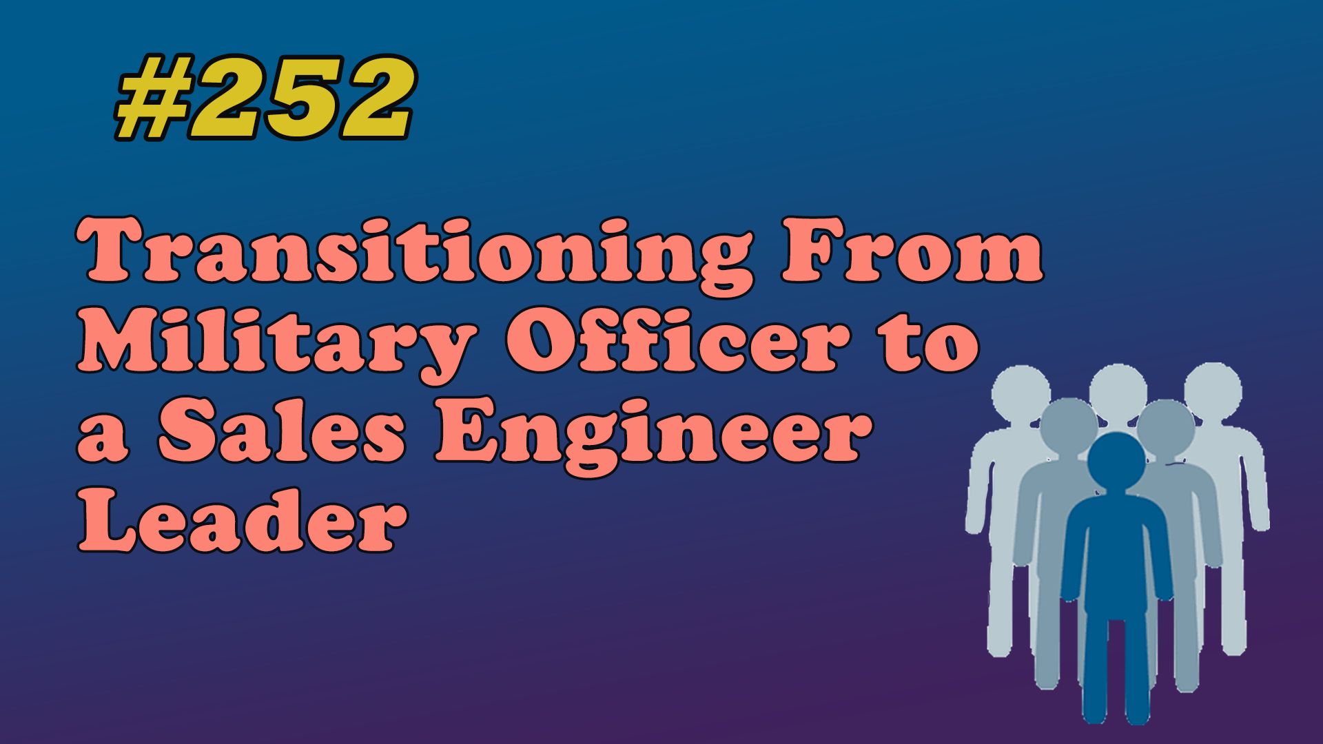 Read more about the article #252 Transitioning From Military Officer to a Sales Engineer Leader