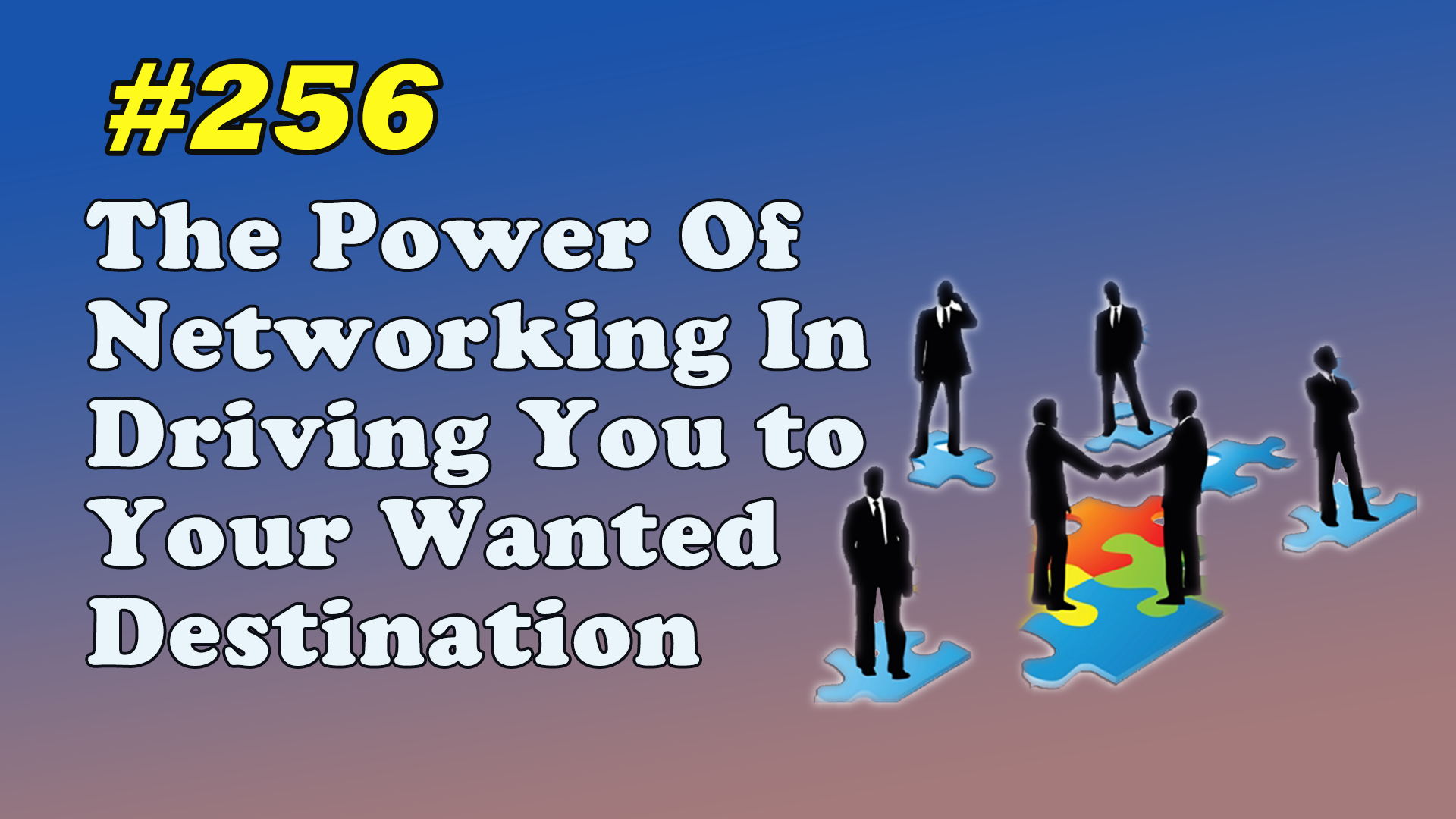 Read more about the article #256 The Power Of Networking In Driving You to Your Wanted Destination