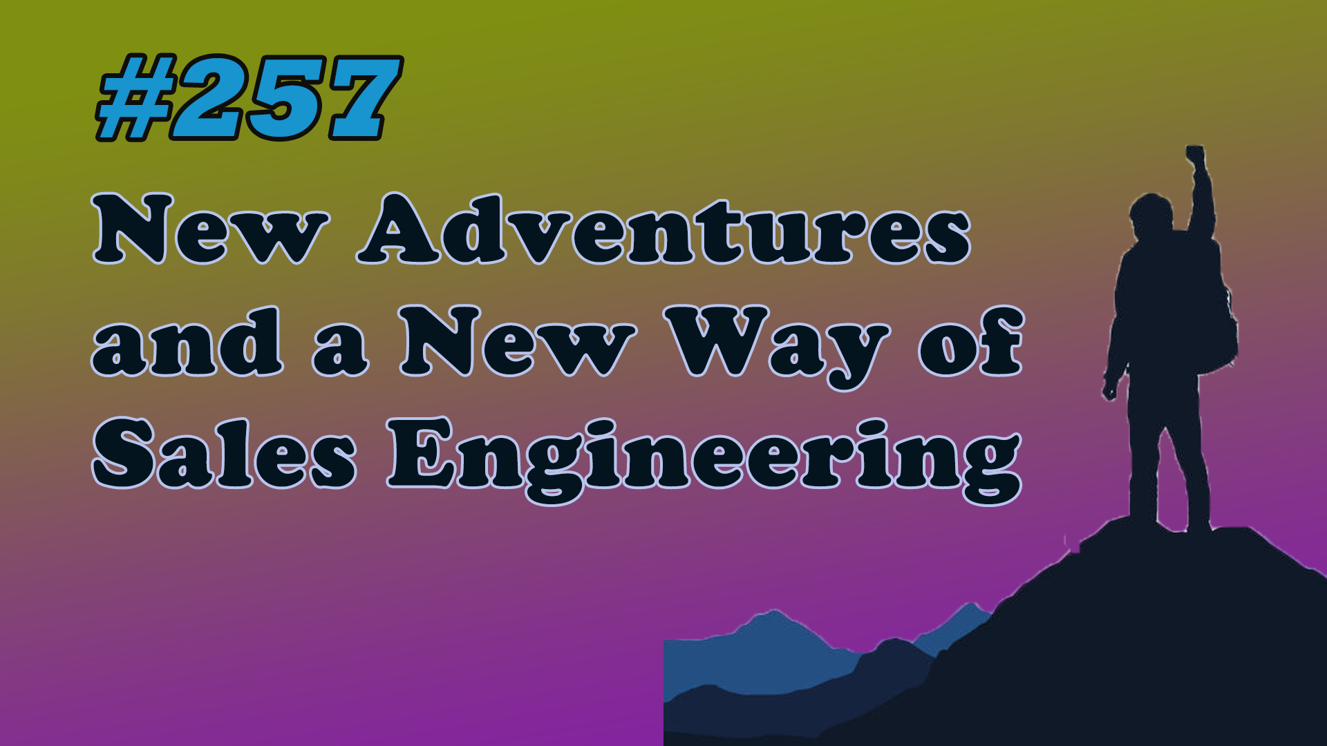 Read more about the article #257 New Adventures and a New Way of Sales Engineering