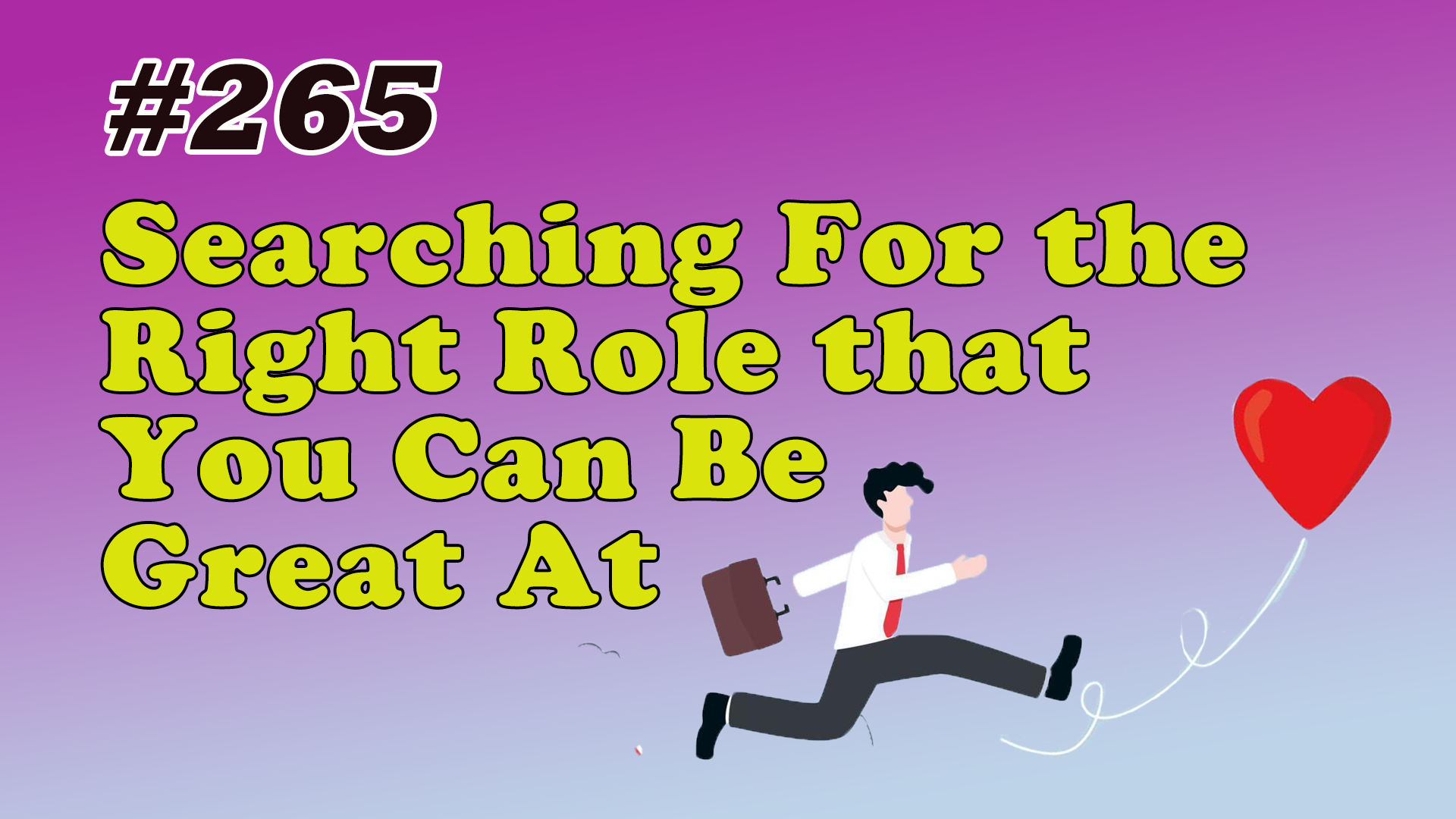 Read more about the article #265 Searching For the Right Role that You Can Be Great At