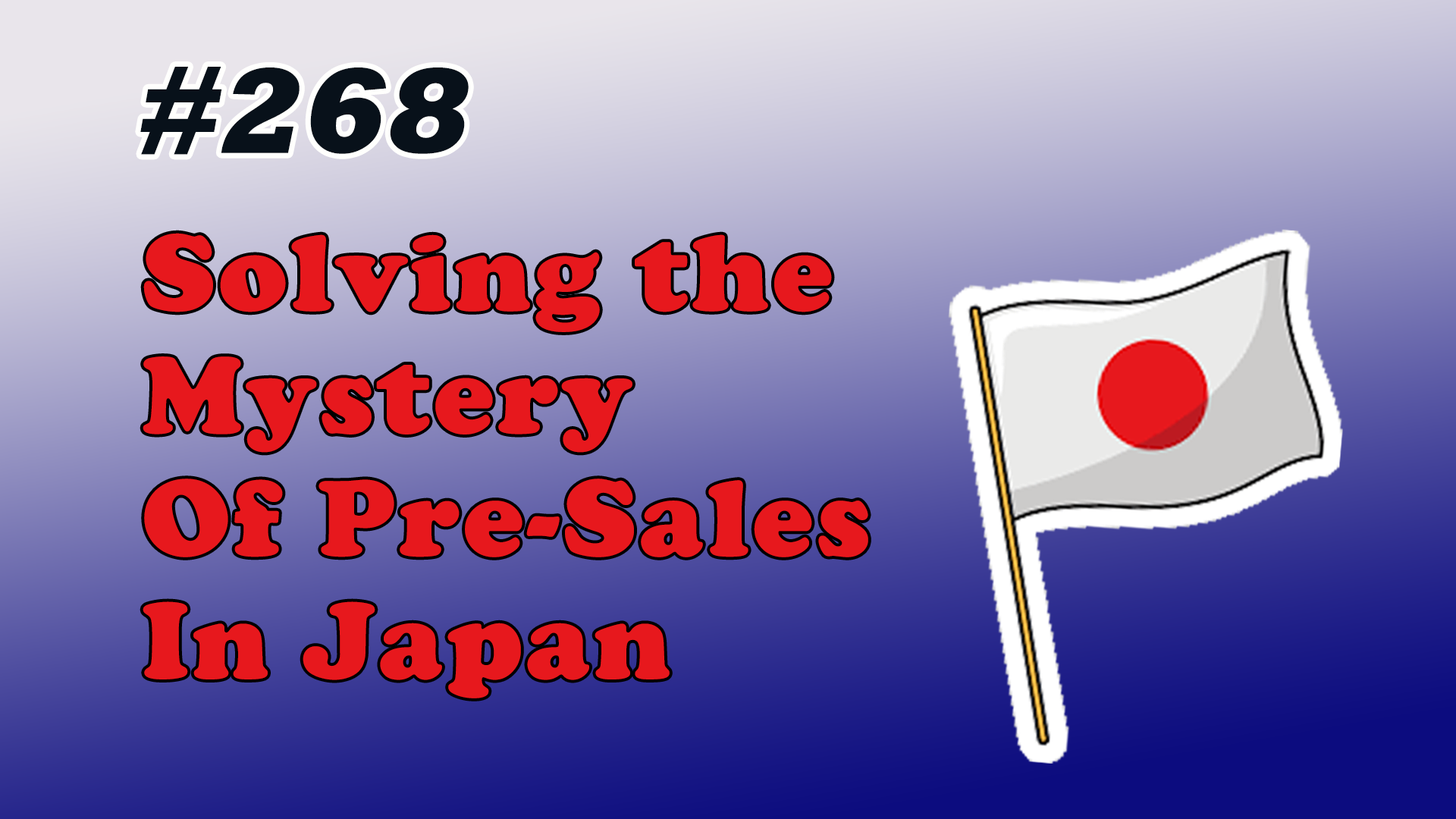 Read more about the article #268 Solving the Mystery Of Pre-Sales In Japan