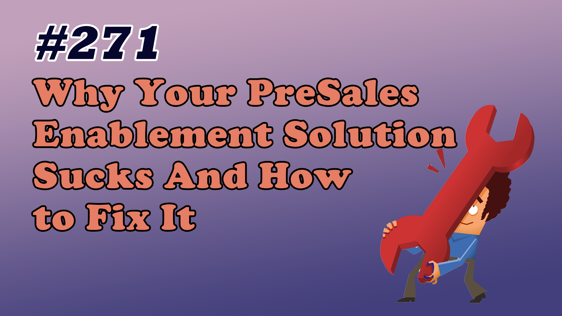 Read more about the article #271 Why Your PreSales Enablement Solution Sucks And How to Fix It