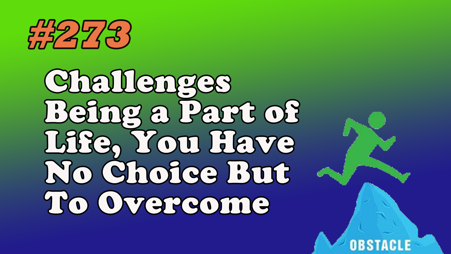 Read more about the article #273 Challenges Being a Part of Life, You Have No Choice But To Overcome
