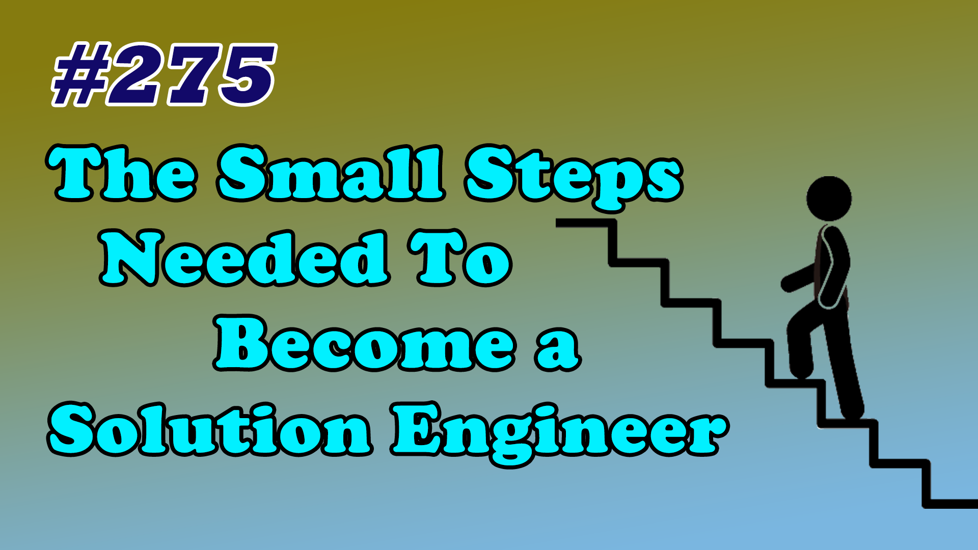 Read more about the article #275 The Small Steps Needed To Become a Solution Engineer