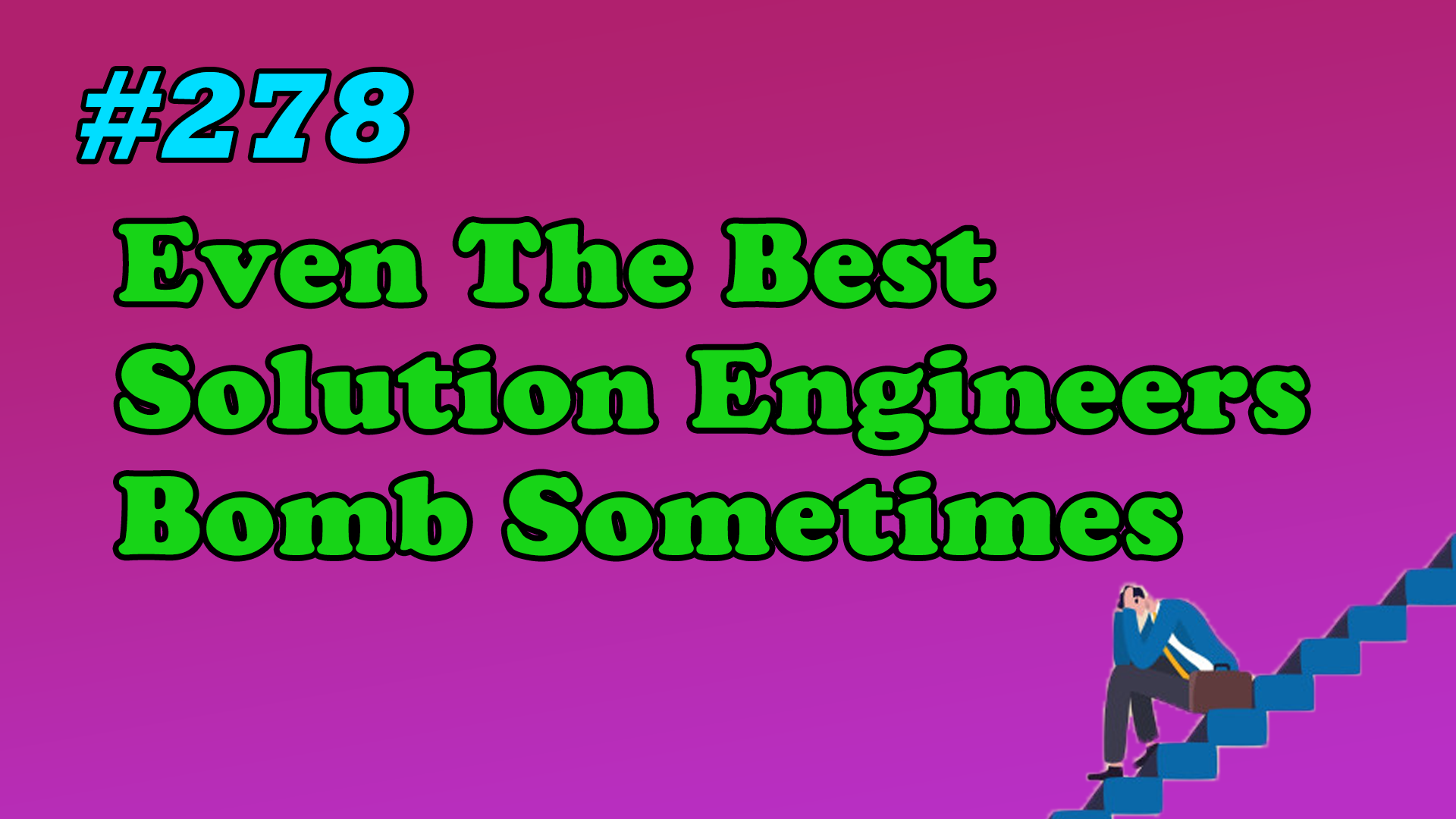 Read more about the article #278 Even The Best Solution Engineers Bomb Sometimes