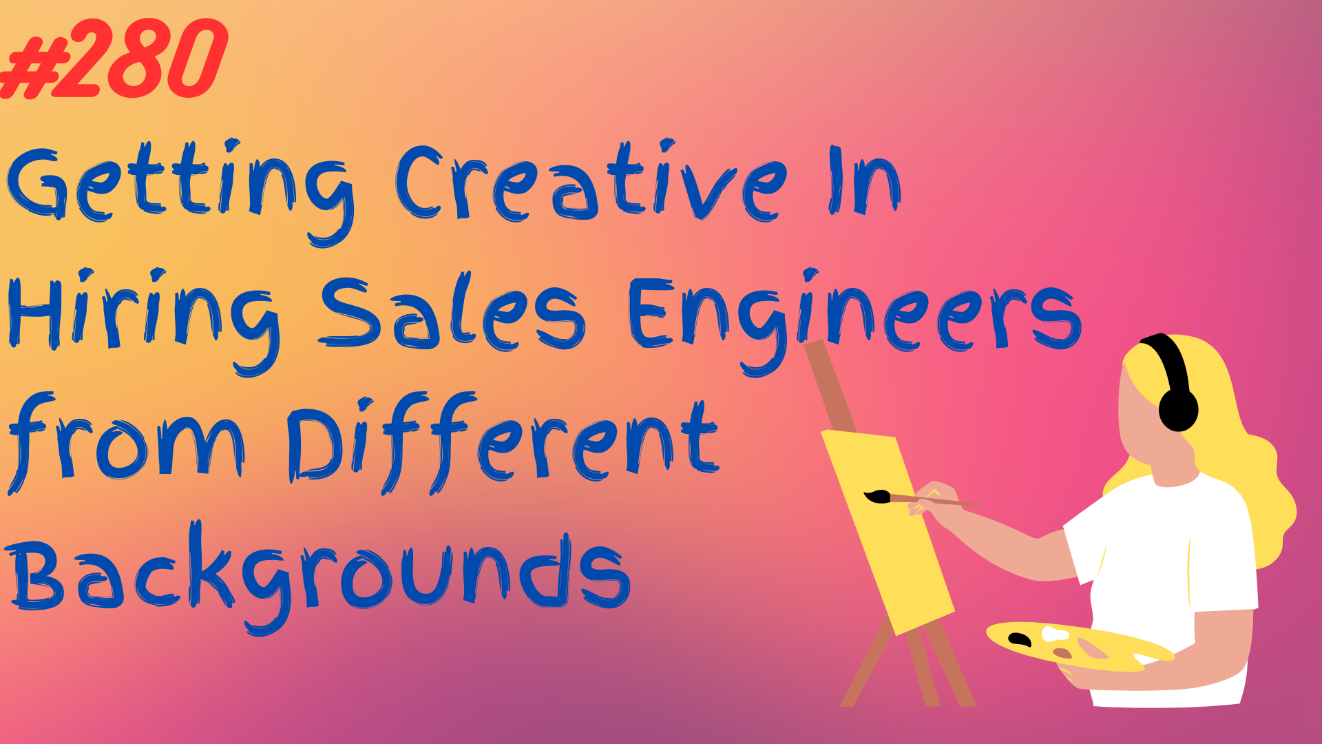 Read more about the article #280 Getting Creative In Hiring Sales Engineers from Different Backgrounds
