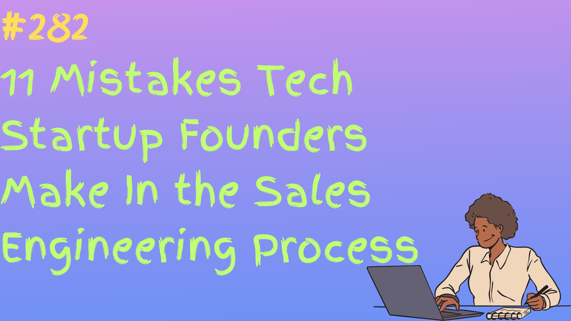 Read more about the article #282 10 Mistakes Tech Startup Founders Make In the Sales Engineering Process