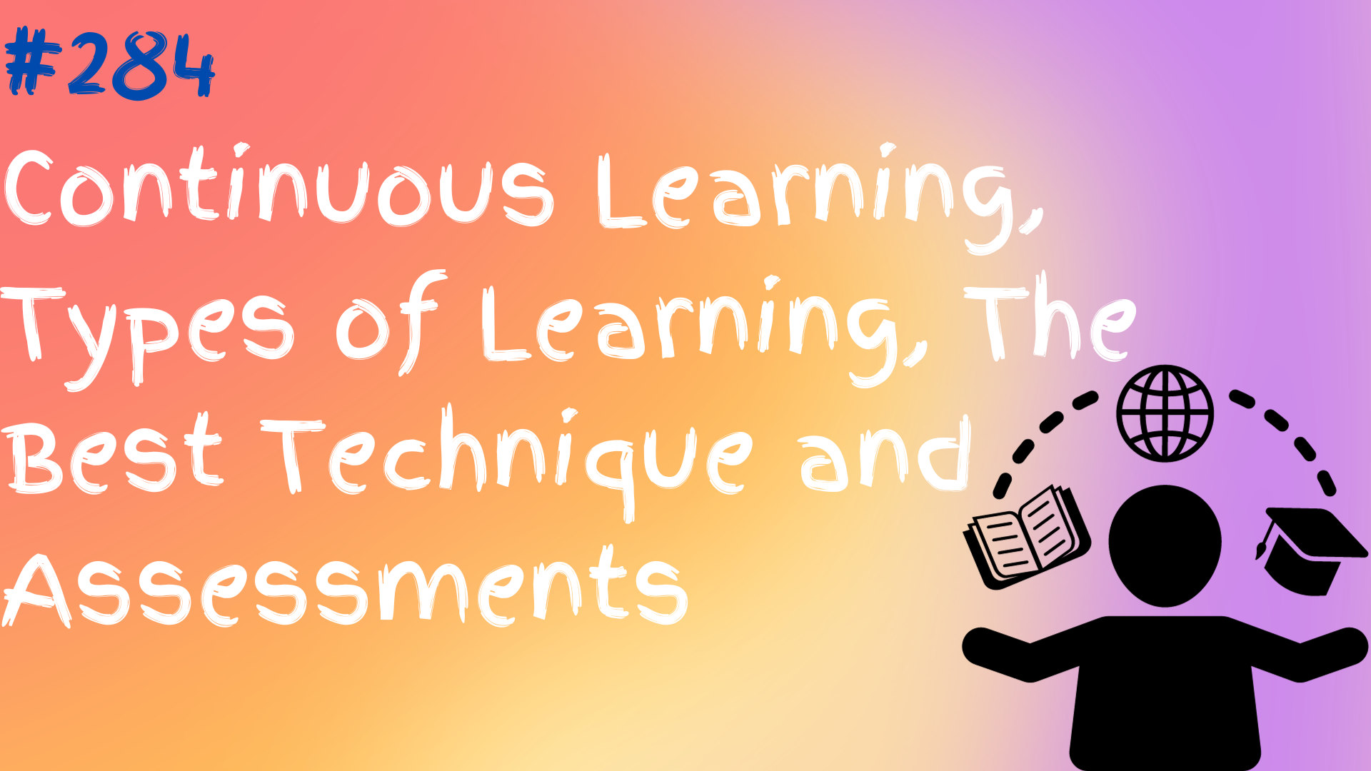 Read more about the article 284 Continuous Learning, Types of Learning, The Best Technique and Assessments