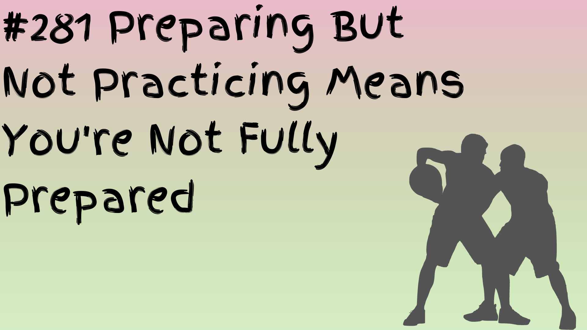 Read more about the article 281 Preparing But Not Practicing Means You’re Not Fully Prepared