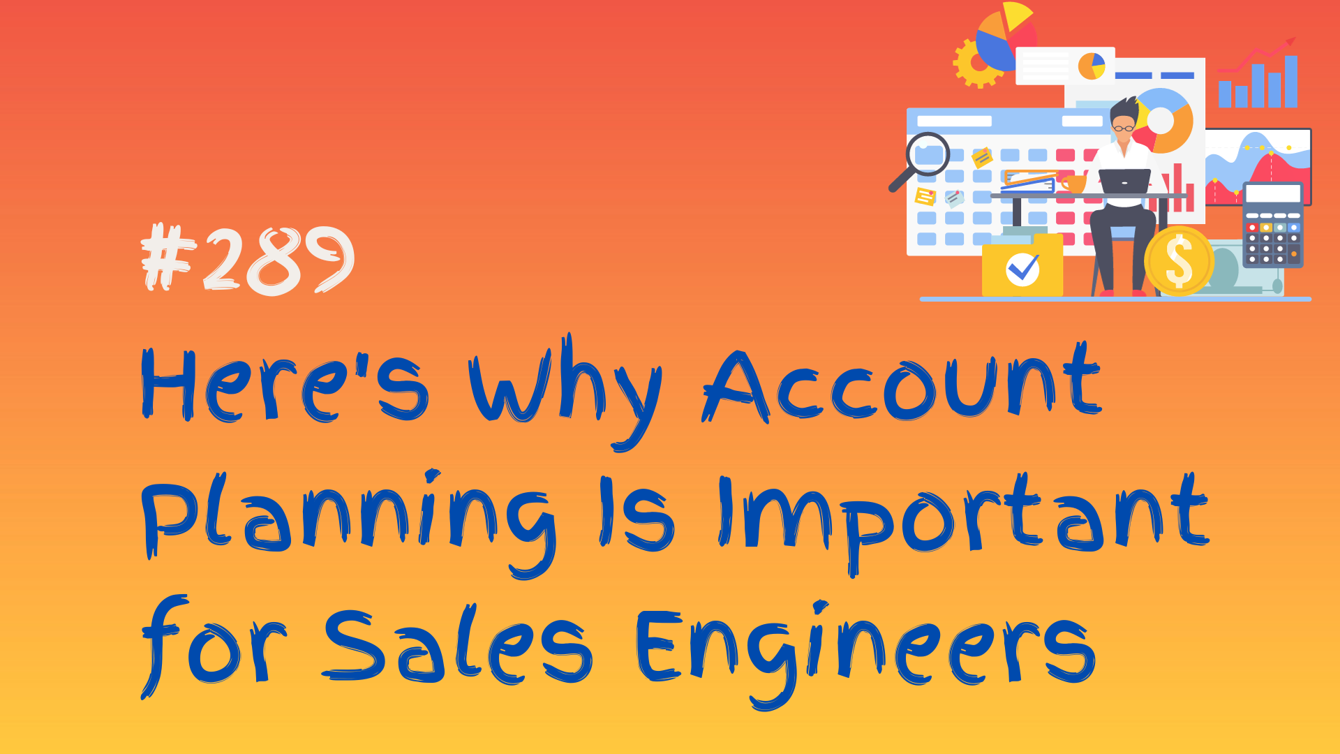 Read more about the article 289 Here’s Why Account Planning Is Important for Sales Engineers