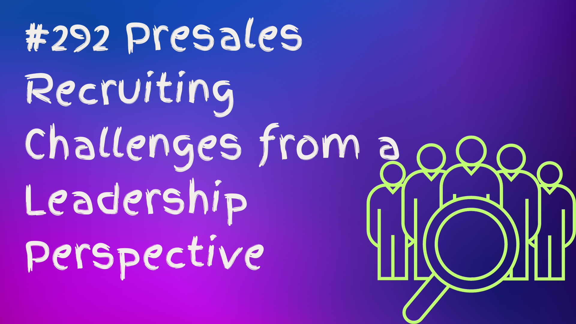 Read more about the article #292 Presales Recruiting Challenges from a Leadership Perspective