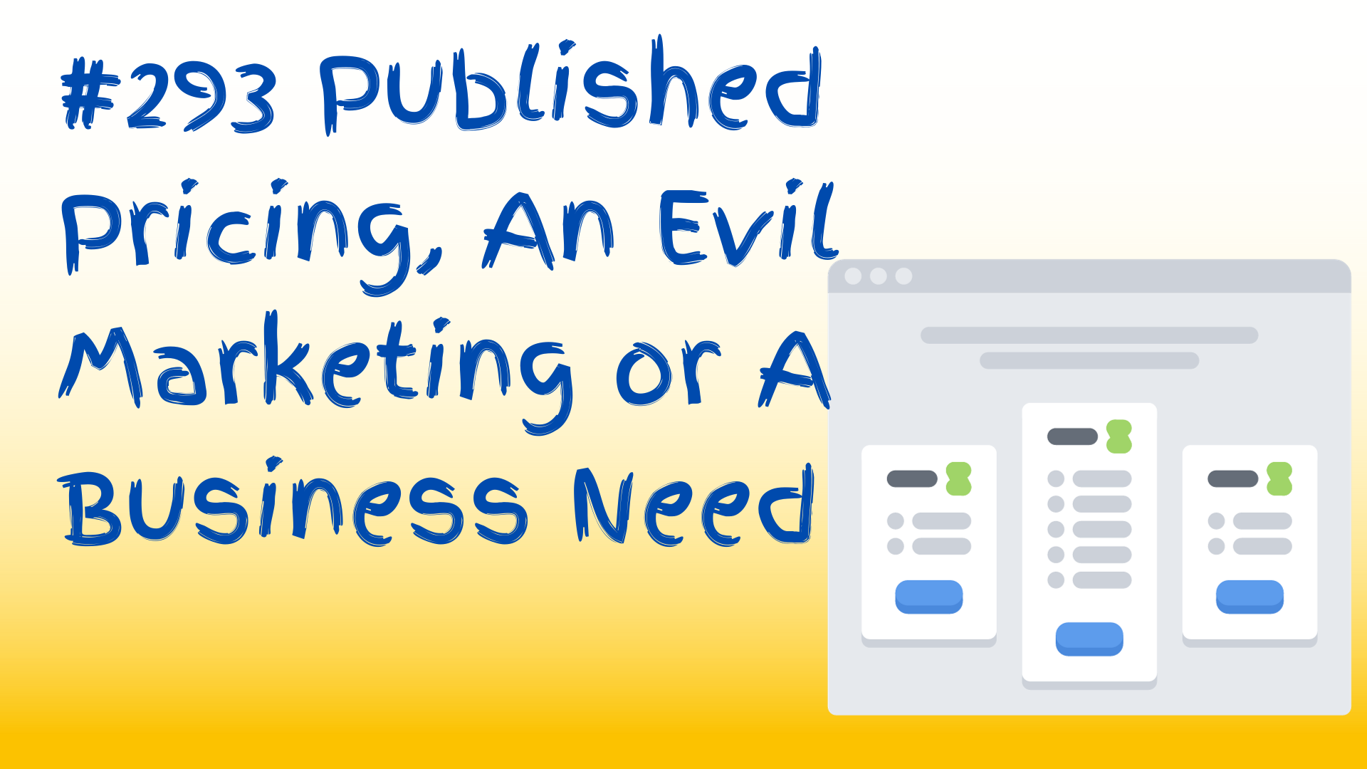 Read more about the article #293 Published Pricing, An Evil Marketing or A Business Need?
