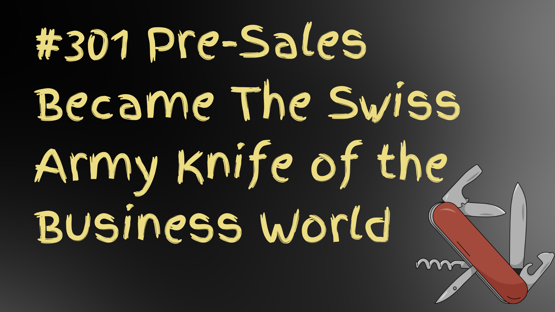 Read more about the article #301 Pre-Sales Became The Swiss Army Knife of the Business World