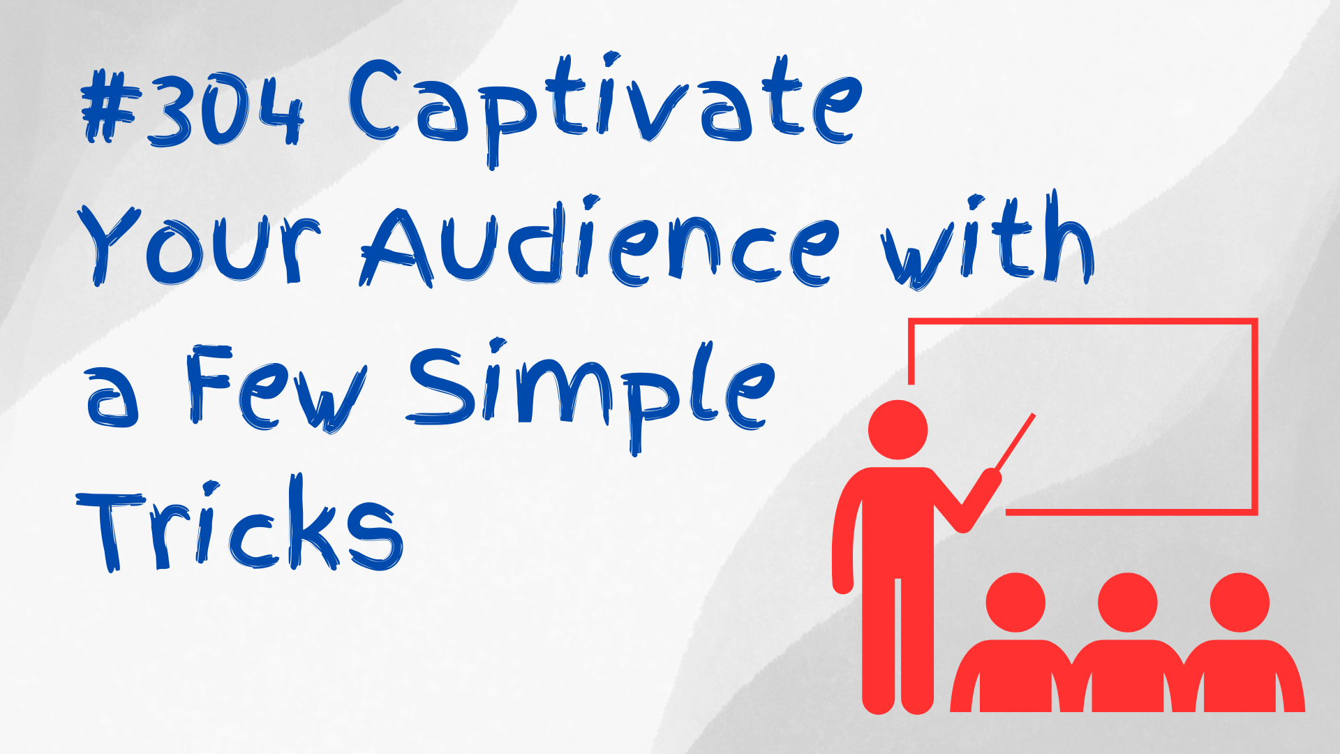 Read more about the article #304 Captivate Your Audience with a Few Simple Tricks