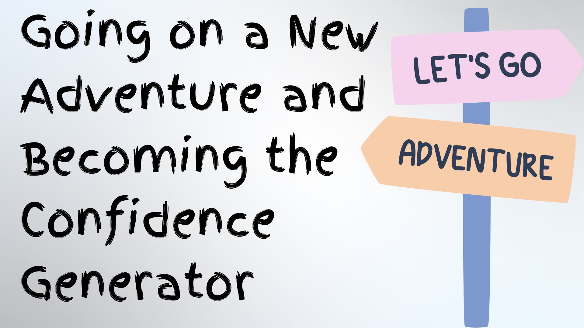 Read more about the article Going on a New Adventure and Becoming the Confidence Generator