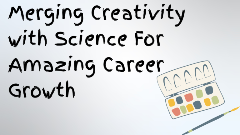 Read more about the article Merging Creativity with Science For Amazing Career Growth