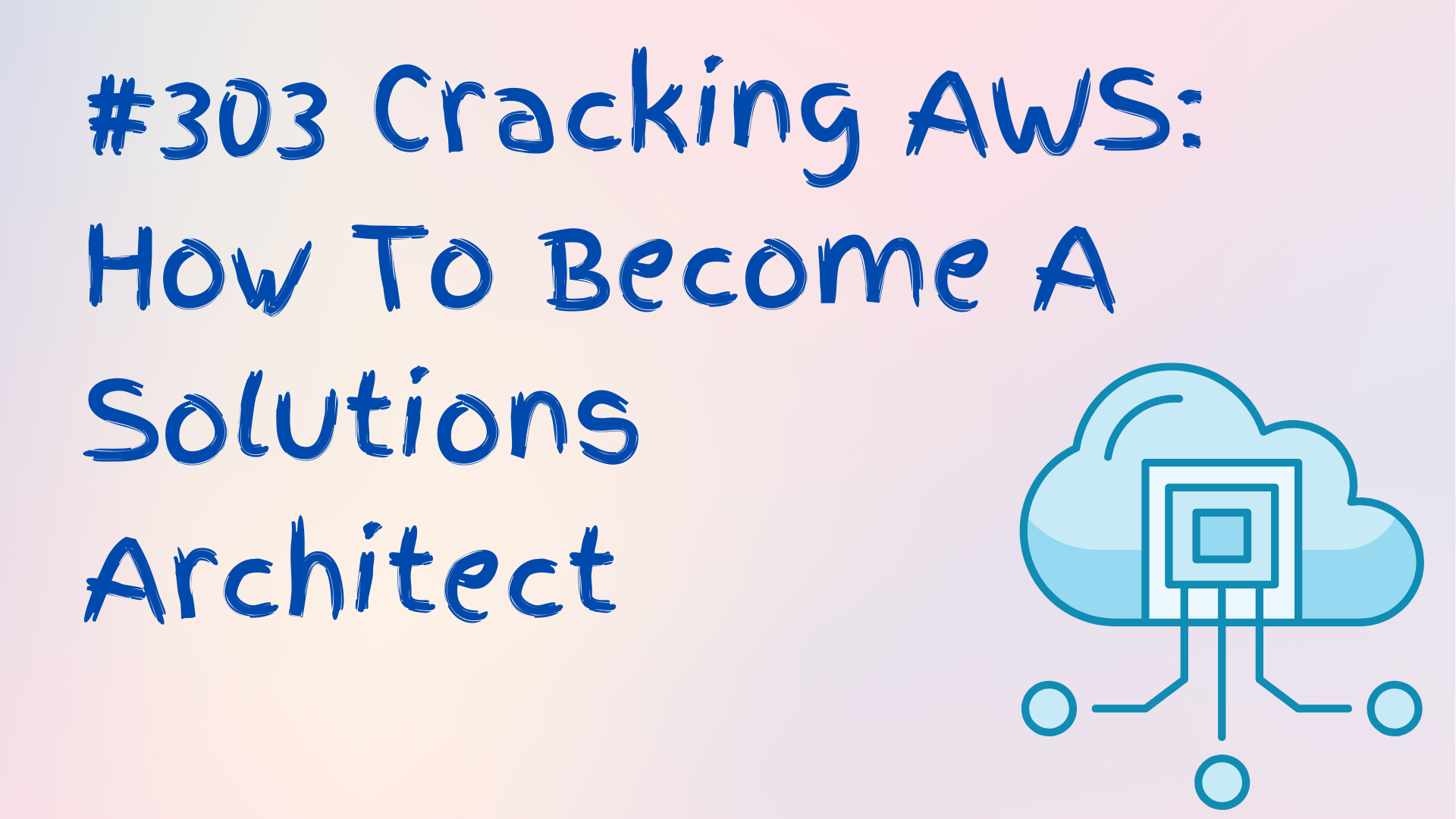 Read more about the article #303 Cracking AWS: How To Become A Solutions Architect