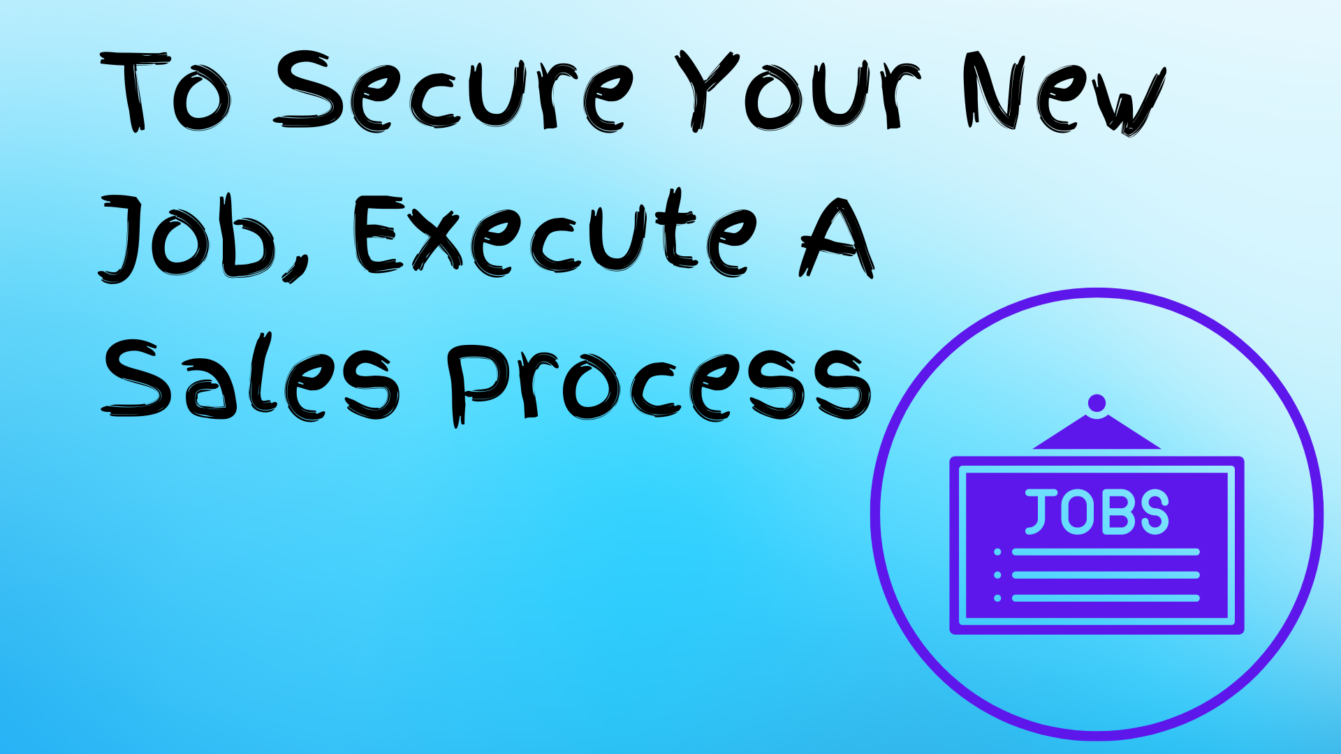 Read more about the article To Secure Your New Job, Execute A Sales Process