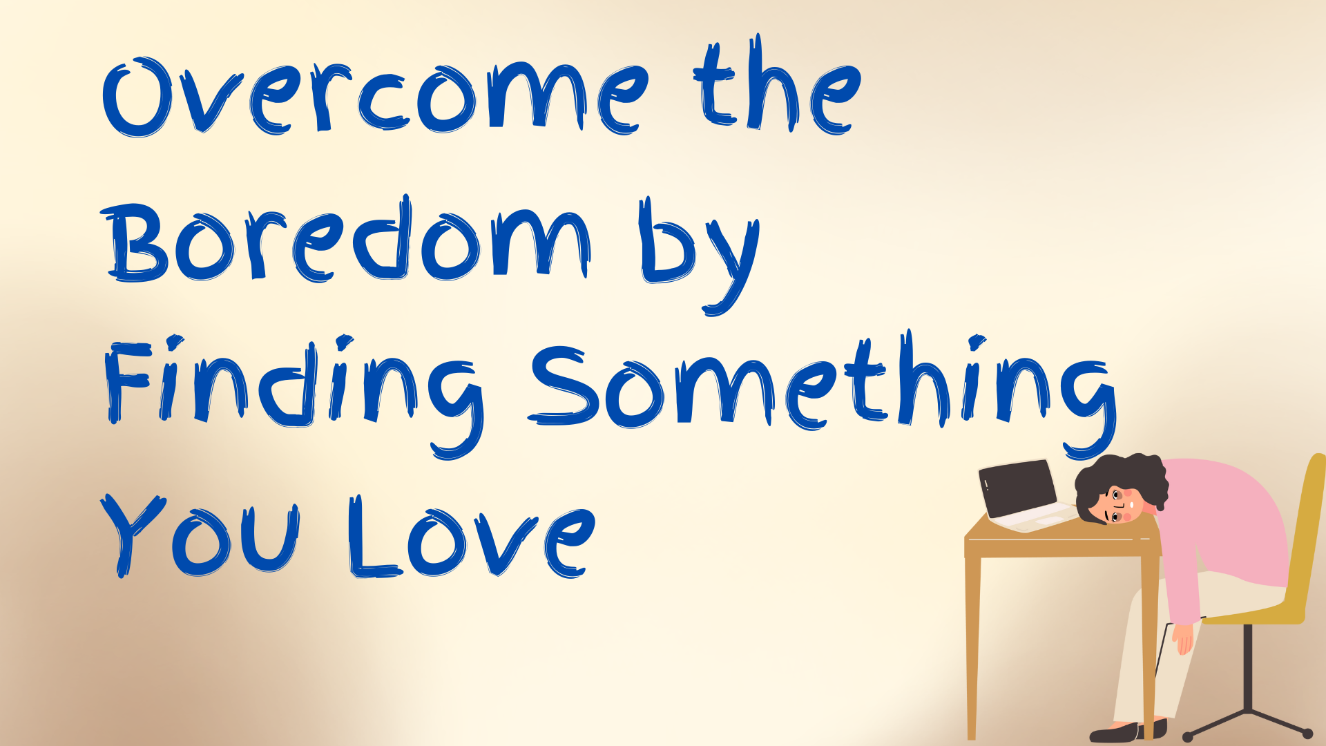 Read more about the article Overcome the Boredom by Finding Something You Love