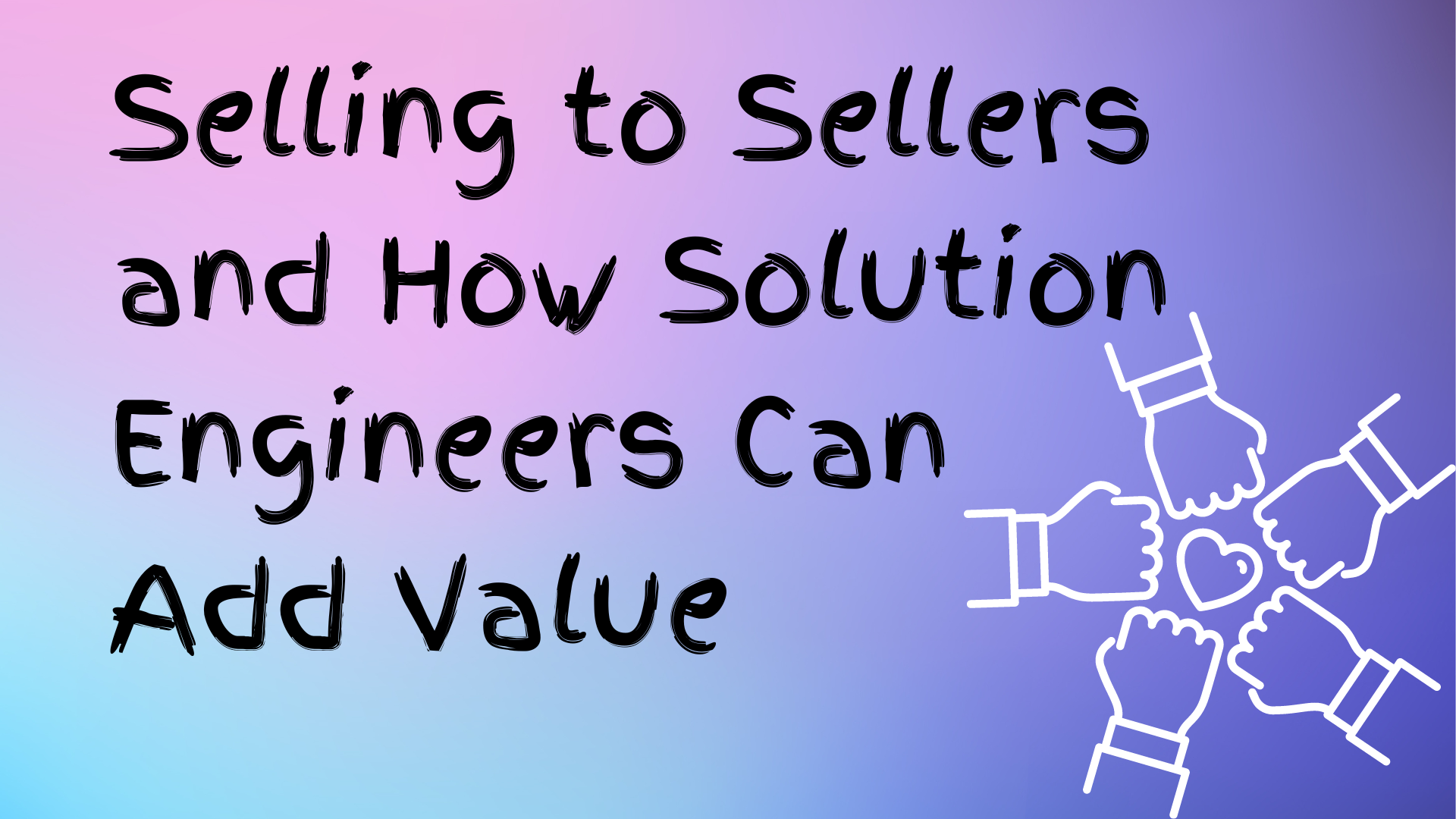 Read more about the article Selling to Sellers and How Solution Engineers Can Add Value