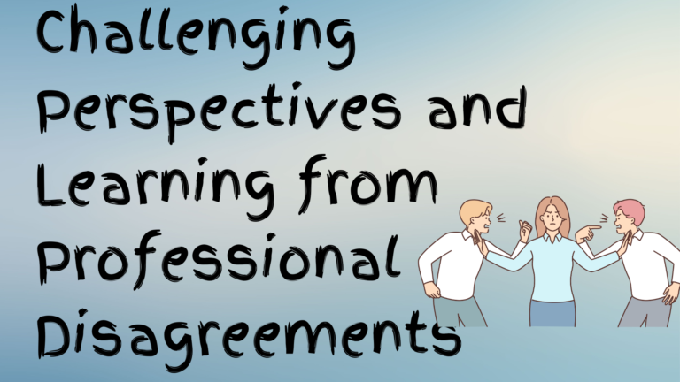 Read more about the article  Challenging Perspectives and Learning from Professional Disagreements