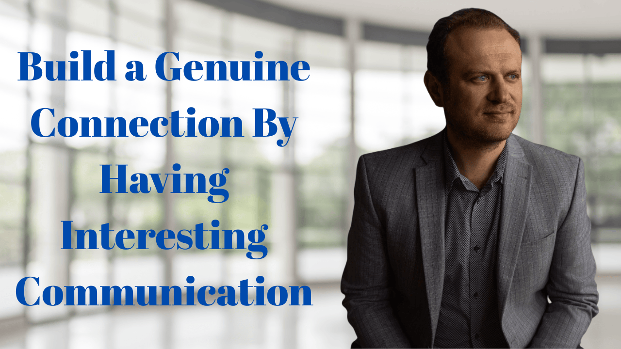 Read more about the article Build a Genuine Connection By Having Interesting Communication