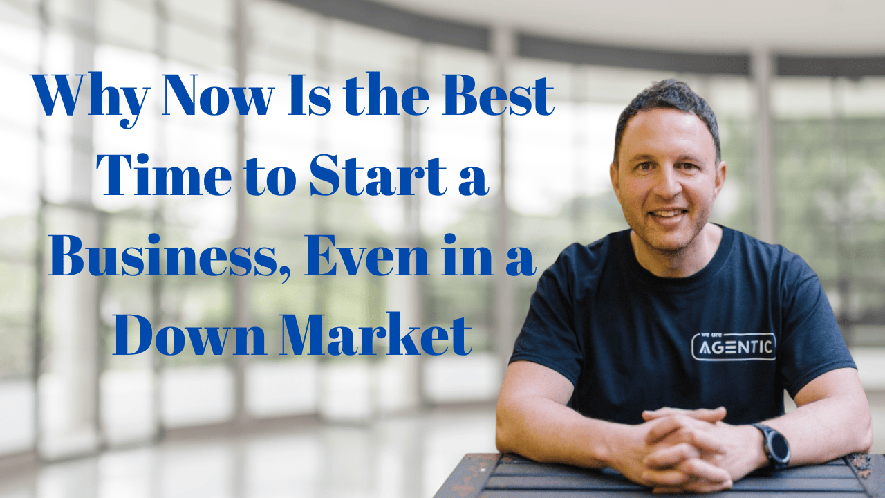 Read more about the article Why Now Is the Best Time to Start a Business, Even in a Down Market